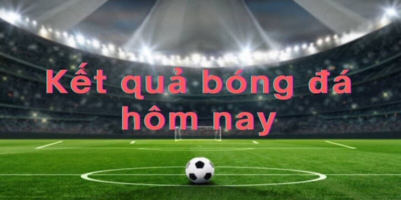 Kết quả bóng đá Kết quả bóng đá